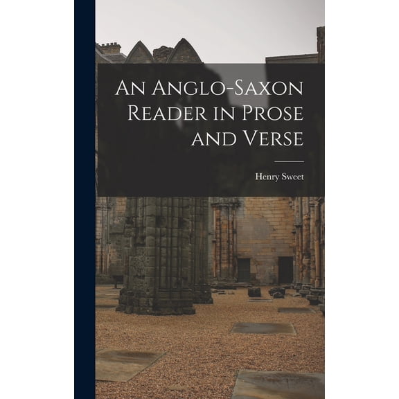 An Anglo-Saxon Reader in Prose and Verse, (Hardcover)