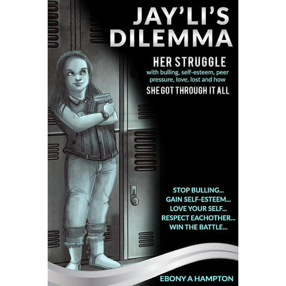 Jayli's Dilemma : Her struggle with self-esteem, bulling, love, loss, peer pressure and how she got through it all (Paperback)