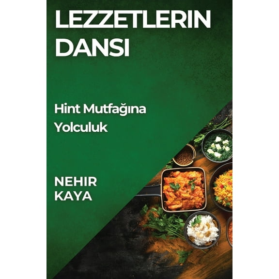 Lezzetlerin Dansı: Hint Mutfağına Yolculuk, (Paperback)
