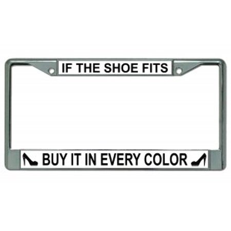 If the Shoe Fits Buy It In Every Color Chrome License Plate