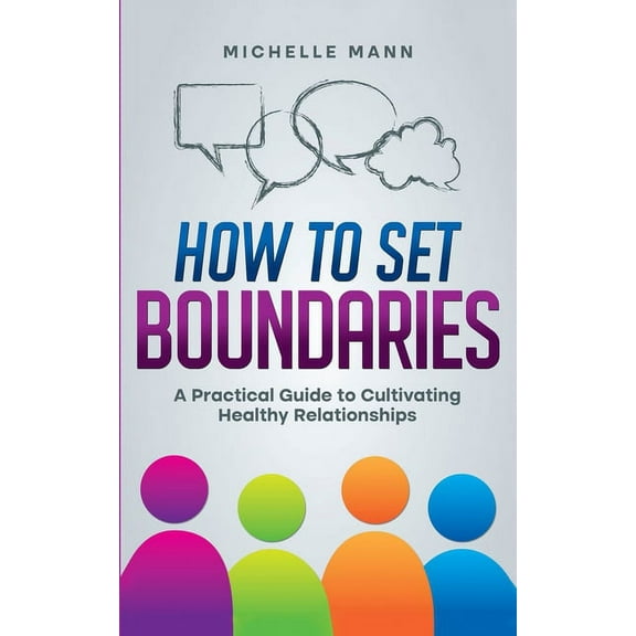 How To Set Boundaries: A Practical Guide to Cultivating Healthy Relationships, (Paperback)