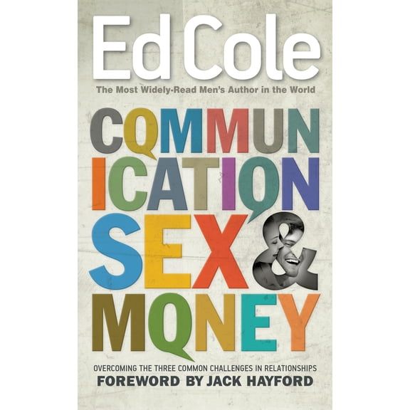 Ed Cole Classic: Communication, Sex, & Money: Overcoming the Three Common Challenges in Relationships (Paperback)