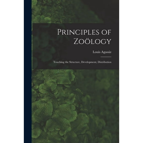Principles of ZoÃ¶logy: Touching the Structure, Development, Distribution, (Paperback)