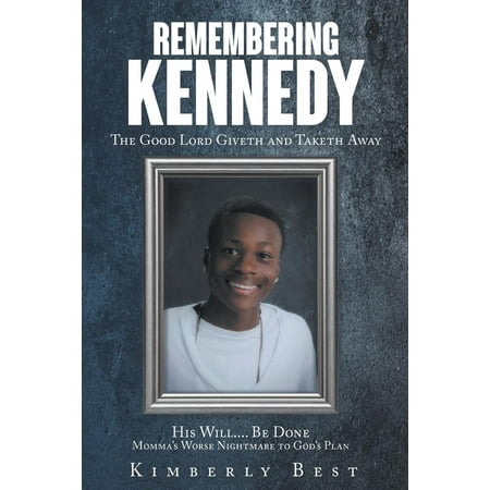 Remembering Kennedy : The Good Lord Giveth and Taketh (Good Going Away Present For Best Friend)