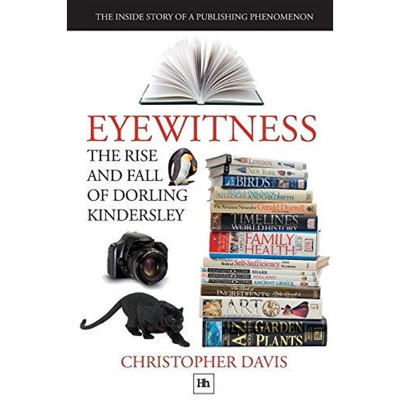 The Rise and Fall of Dorling Kindersley: The Inside Story of a Publishing Phenomenon