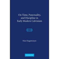 On Time, Punctuality, and Discipline in Early Modern Calvinism, (Paperback)