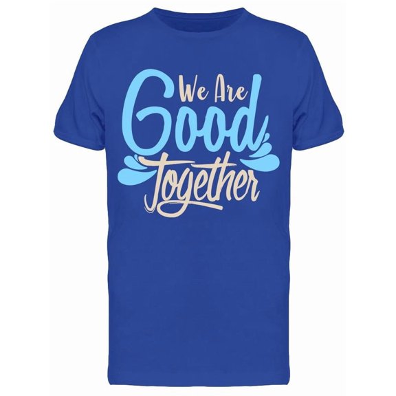 We Are Good Together Tee Men's -Image by Shutterstock Men's T-shirt