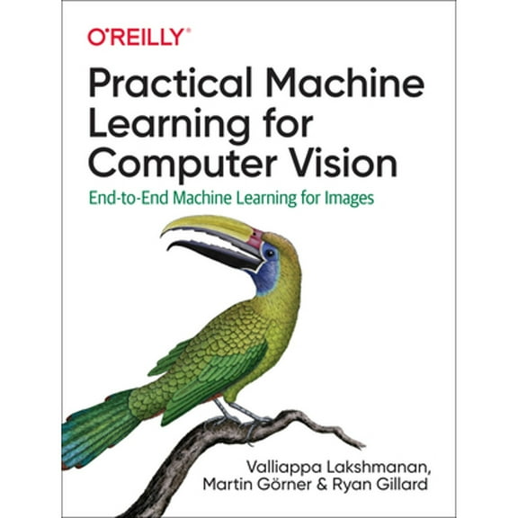 Pre-Owned Practical Machine Learning for Computer Vision: End-To-End Machine Learning for Images (Paperback) 1098102363 9781098102364