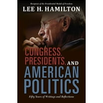 Congress, Presidents, and American Politics: Fifty Years of Writings and Reflections, (Hardcover)