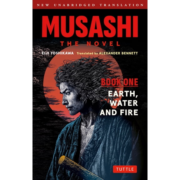 Musashi: Book 1 - Earth, Water and Fire: A Completely New & Unabridged Translation of the Bestselling Japanese Novel of , (Paperback)