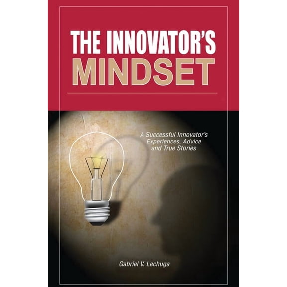 The Innovator's Mindset: An Innovator's Experiences, Advise, and Stories, (Paperback)