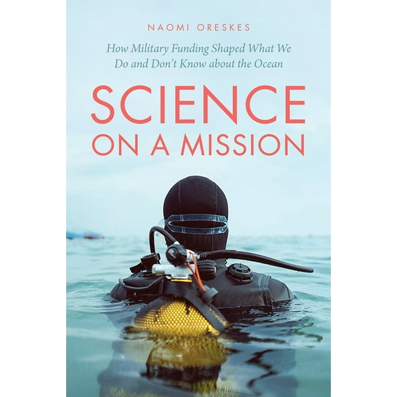 Science on a Mission: How Military Funding Shaped What We Do and Don't Know about the Ocean, (Paperback)