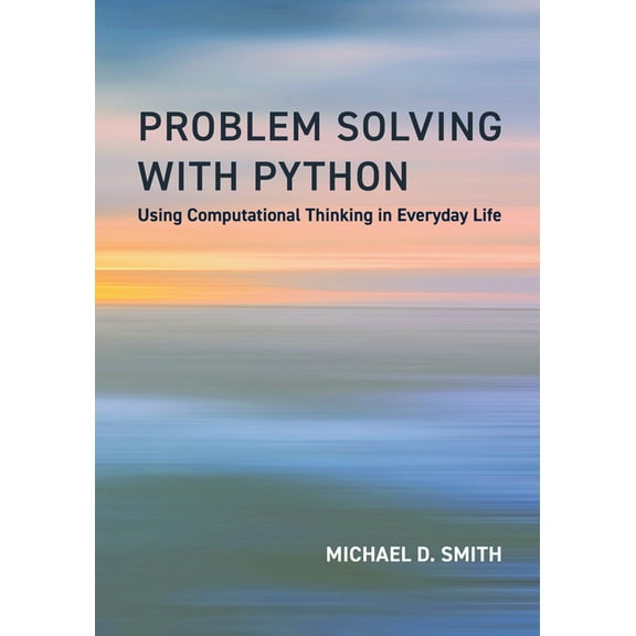 Problem Solving with Python: Using Computational Thinking in Everyday Life, (Paperback)
