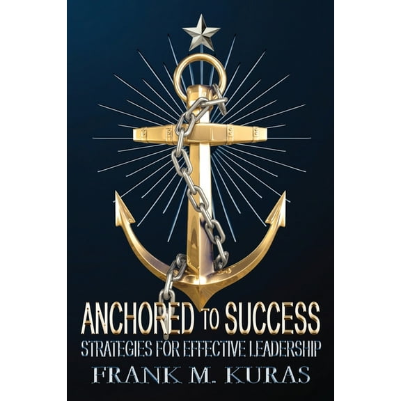 Anchored to Success: Strategies for Effective Leadership, (Paperback)