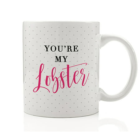 You're My Lobster Coffee Mug Gift Idea for Best Friends Show Fans Girlfriend Wife Bestie BFF Girls Love Relationship Forever 11oz Ceramic Tea Cup by Digibuddha (Best Love Poem For My Girlfriend)
