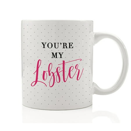 Birthday Ideas For My Wife You're My Lobster Coffee Mug Gift Idea for Best Friends Show Fans Girlfriend Wife Bestie BFF Girls Love Relationship Forever 11oz Ceramic Tea Cup by Digibuddha DM0160 ()