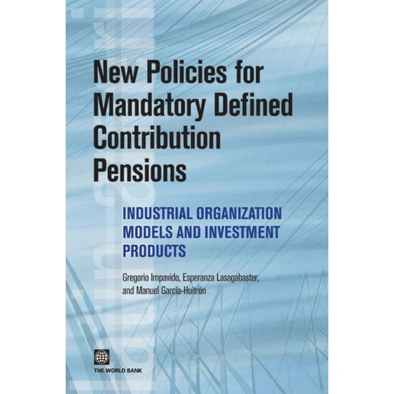 Latin American Development Forum New Policies for Mandatory Defined Contribution Pensions: Industrial Organization Models and Investment Products, (Paperback)