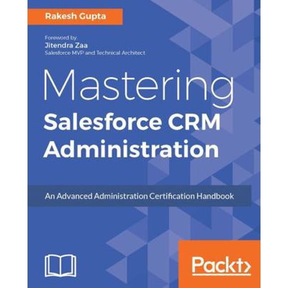 Pre-Owned Mastering Salesforce CRM Administration: An Advanced Administration Certification Handbook (Paperback) 1786463180 9781786463180