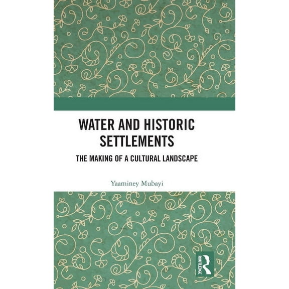 Water and Historic Settlements: The Making of a Cultural Landscape, (Hardcover)