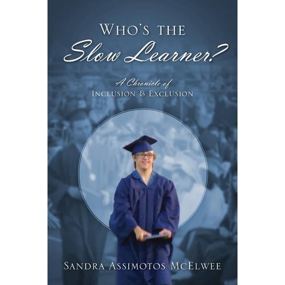 Who's the Slow Learner? A Chronicle of Inclusion and Exclusion, (Paperback)