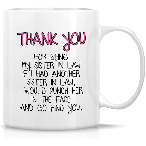Funny Mug - Thank You For Being My Sister-In-Law 11 Oz Ceramic Coffee Mugs - Funny, Sarcasm, Sarcastic, Motivational, Inspirational Newly-Wed Humor birthday gifts for friends sister in law