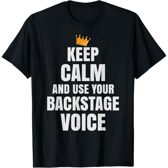 Funny Stage Manager - Use Your Backstage Voice T-Shirt