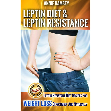 Leptin Diet & Leptin Resistance: Leptin Resistant Diet Recipes for Weight Loss Effectively and Naturally( Leptin Diet Plan, Weight Loss Programs) -