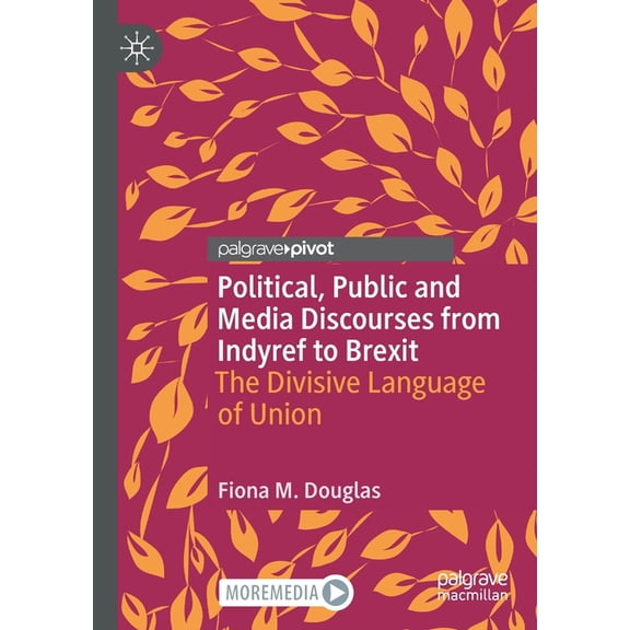 Rhetoric, Politics and Society Political, Public and Media Discourses from Indyref to Brexit: The Divisive Language of Union, (Paperback)