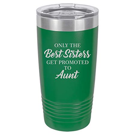 

Tumbler Stainless Steel Vacuum Insulated Travel Mug The Best Sisters Get Promoted To Aunt (Green 20 oz)