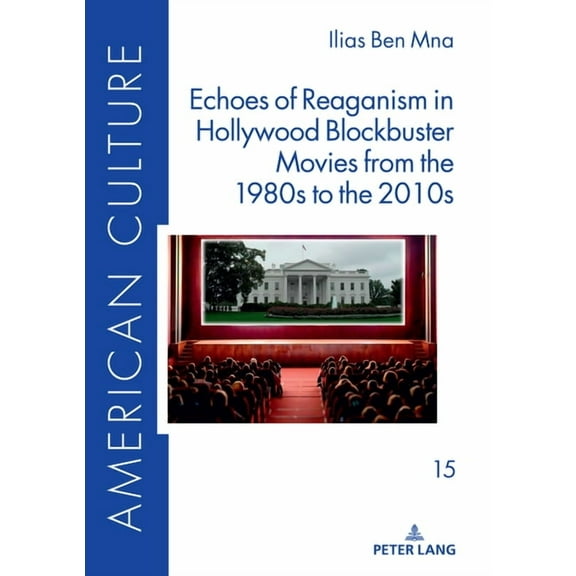 American Culture: Echoes of Reaganism in Hollywood Blockbuster Movies from the 1980s to the 2010s (Hardcover)