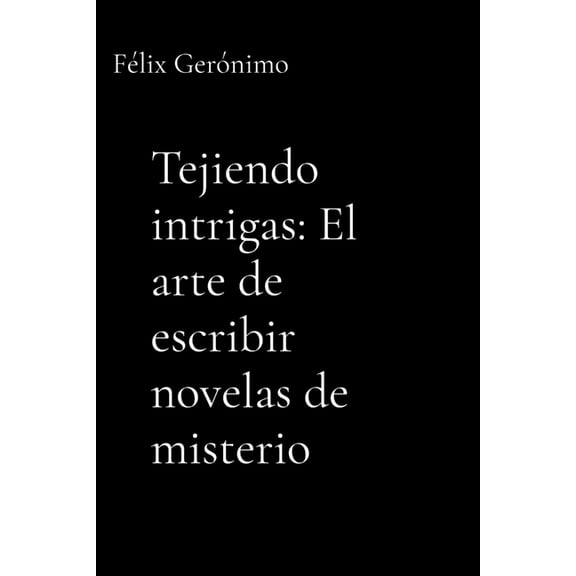 Tejiendo intrigas: El arte de escribir novelas de misterio, (Paperback)