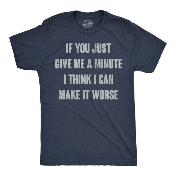 Mens Funny T Shirts If You Just Give Me A Minute I Think I Can Make It Worse Sarcastic Tee for Men Graphic Tees