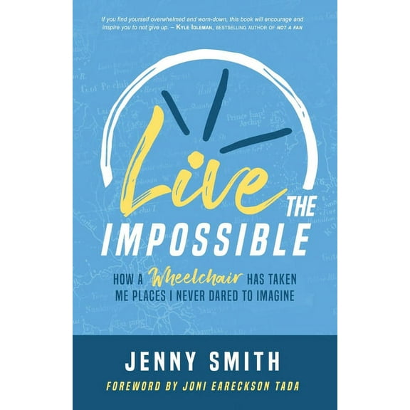 Live the Impossible: How a Wheelchair has Taken Me Places I Never Dared to Imagine, (Paperback)