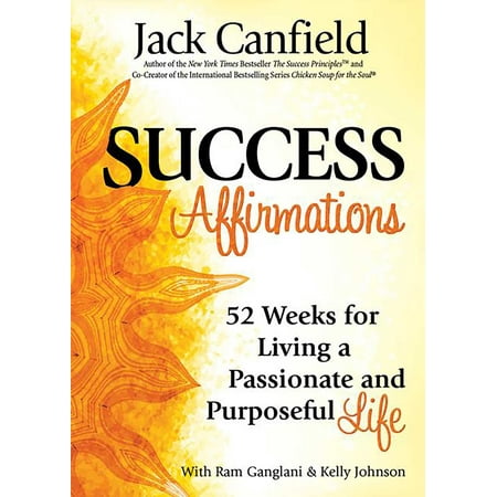 Success Affirmations : 52 Weeks for Living a Passionate and Purposeful