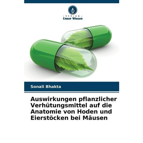 Auswirkungen pflanzlicher Verhütungsmittel auf die Anatomie von Hoden und Eierstöcken bei Mäusen, (Paperback)