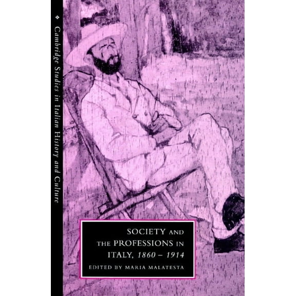 Cambridge Studies in Italian History and Society and the Professions in Italy, 1860 1914, (Paperback)