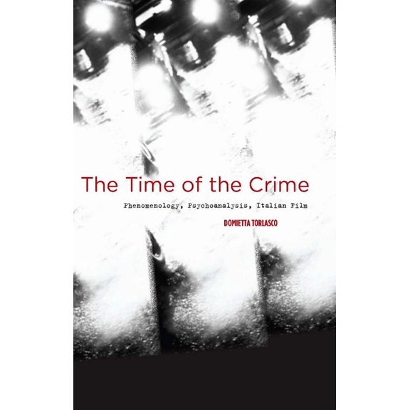 The Time of the Crime: Phenomenology, Psychoanalysis, Italian Film, (Hardcover)