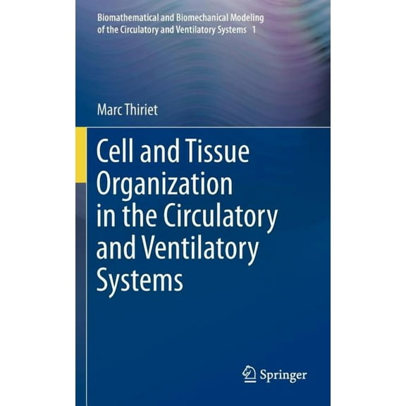 Biomathematical and Biomechanical Modeli Cell and Tissue Organization in the Circulatory and Ventilatory Systems, Book 1, (Hardcover)
