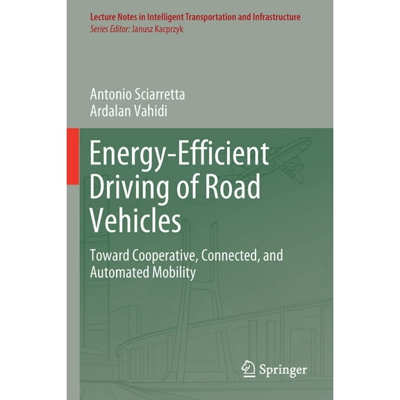 Lecture Notes in Intelligent Transportat Energy-Efficient Driving of Road Vehicles: Toward Cooperative, Connected, and Automated Mobility, (Paperback)
