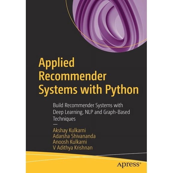 Applied Recommender Systems with Python: Build Recommender Systems with Deep Learning, Nlp and Graph-Based Techniques, (Paperback)