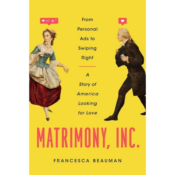 Matrimony, Inc. : From Personal Ads to Swiping Right, a Story of America Looking for Love (Hardcover)