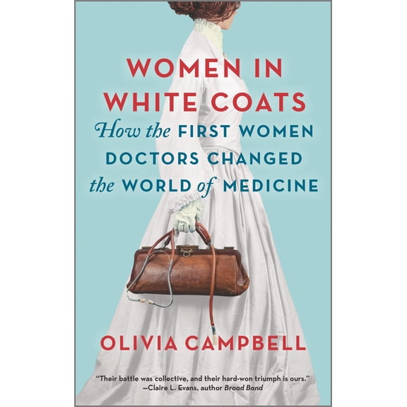 Women in White Coats: How the First Women Doctors Changed the World of Medicine (Paperback)