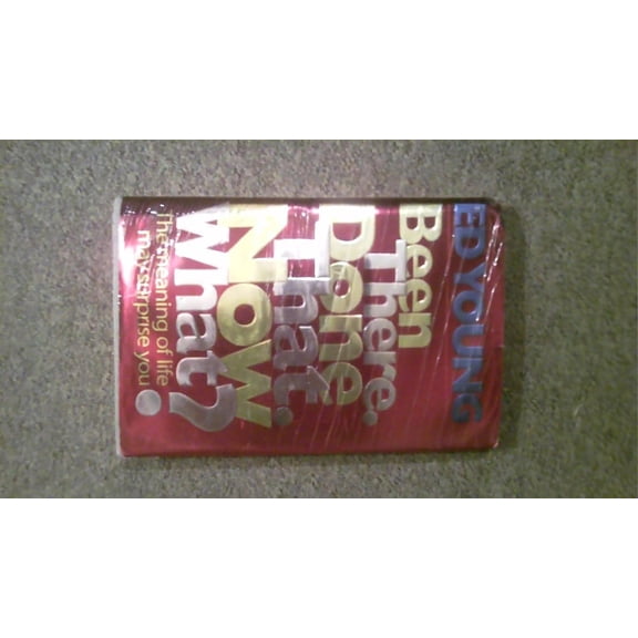 Pre-Owned Been There. Done That. Now What?: The Meaning of Life May Surprise You (Hardcover) 0805461582 9780805461589