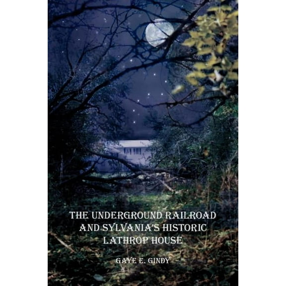 The Underground Railroad and Sylvania's Historic Lathrop House, (Paperback)