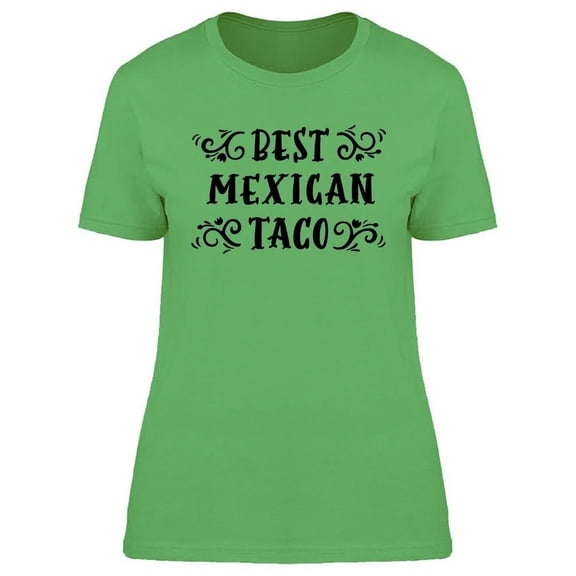 Best Mexican Taco Graphic T-Shirt Women -Image by Shutterstock, Female 3X-Large