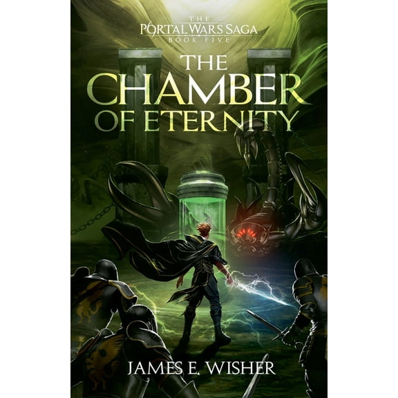 The Portal Wars Saga The Chamber of Eternity, Book 5, (Paperback)