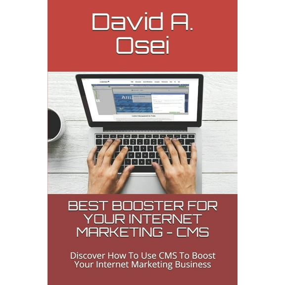 Best Booster for Your Internet Marketing - CMS : Discover How To Use CMS To Boost Your Internet Marketing Business (Paperback)