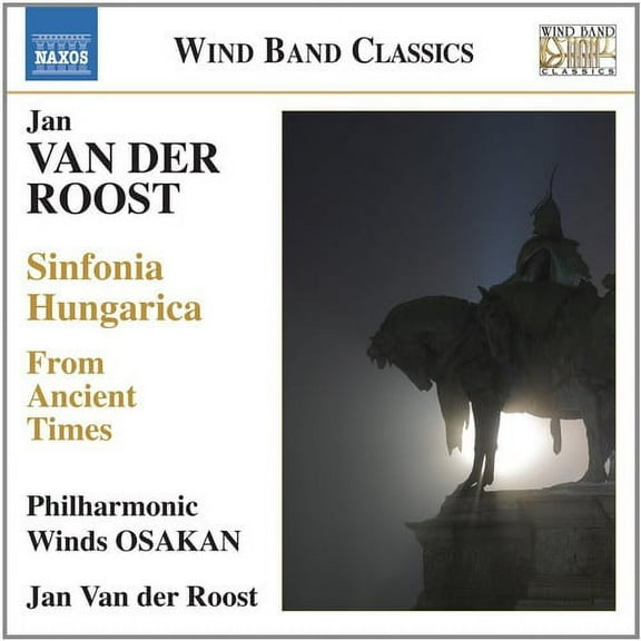 Jan Van Der Roost - Sinfonia Hungarica from Ancient Times - Music & Performance - CD