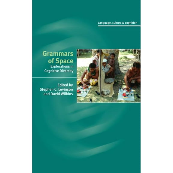 Language Culture and Cognition Grammars of Space: Explorations in Cognitive Diversity, Book 6, (Hardcover)