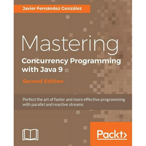 Mastering Concurrency Programming with Java 9 - Second Edition: Fast, reactive and parallel application development, (Paperback)